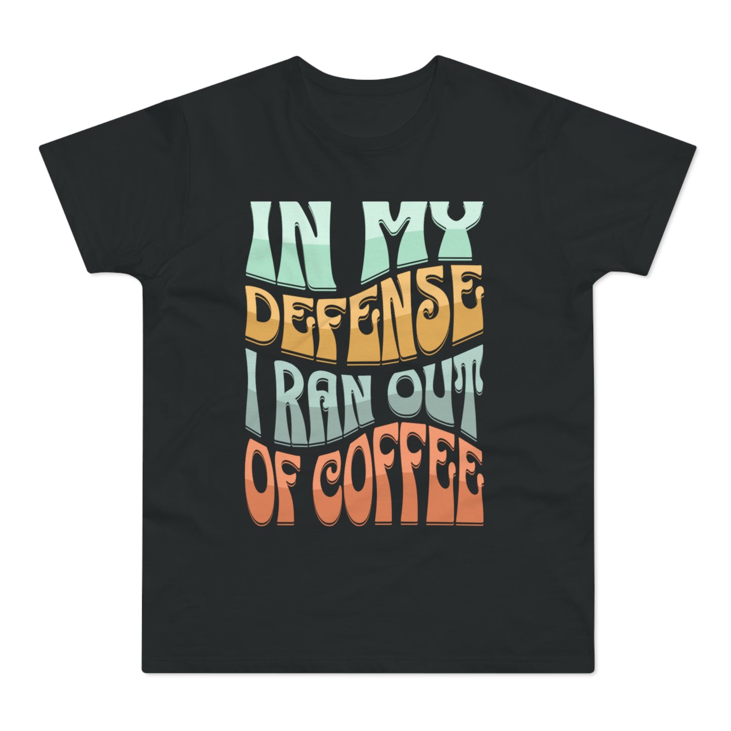 "In My Defense I Ran Out Of Coffee" Retro Typography Coffee Lover Tee