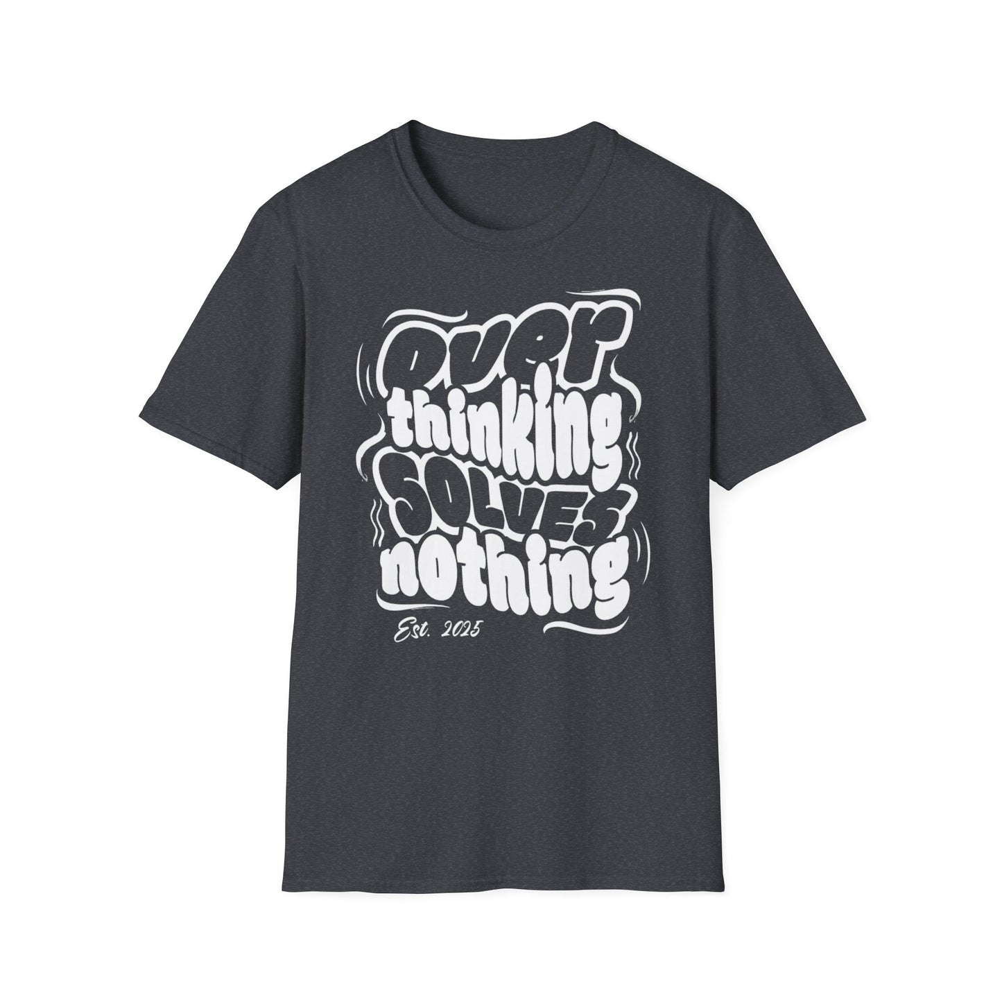 Overthinking Solves Nothing Unisex Tee