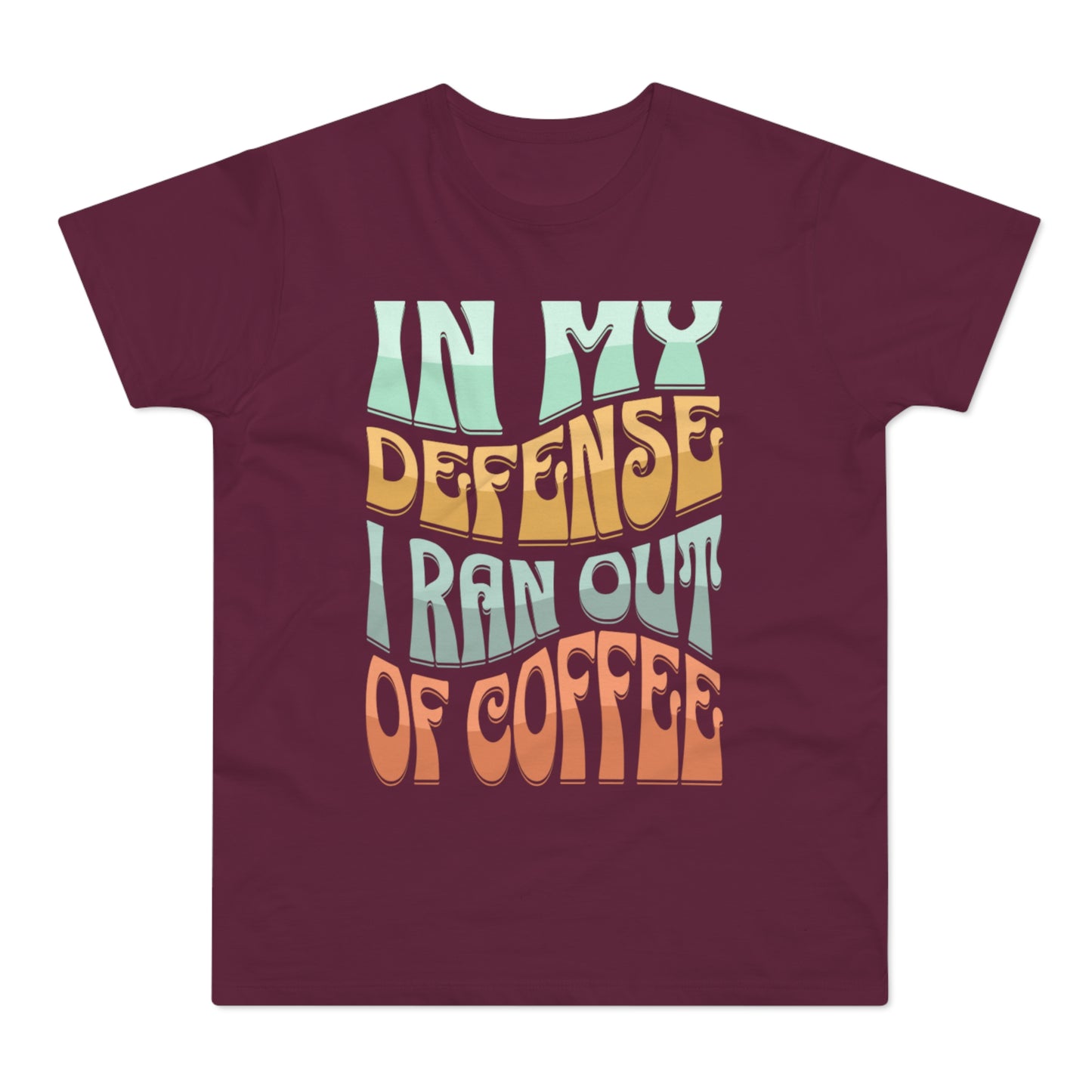 "In My Defense I Ran Out Of Coffee" Retro Typography Coffee Lover Tee