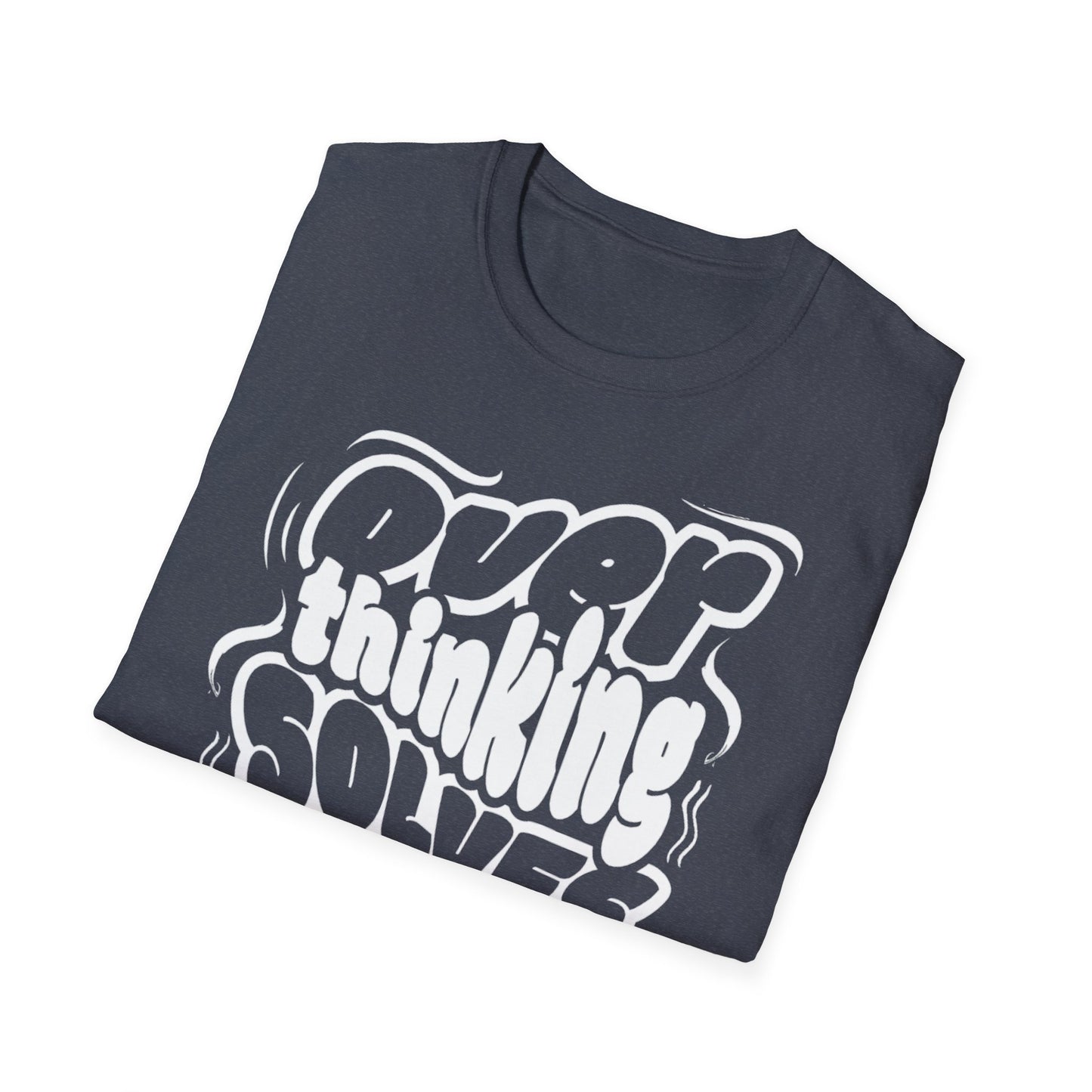 Overthinking Solves Nothing Unisex Tee