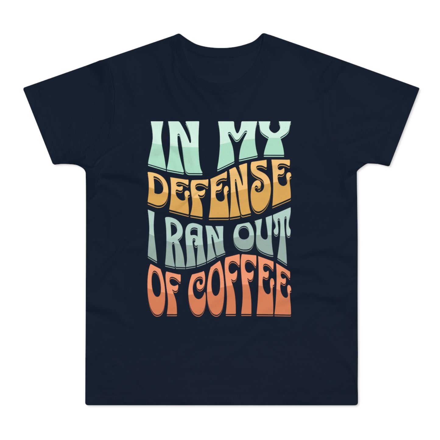 "In My Defense I Ran Out Of Coffee" Retro Typography Coffee Lover Tee