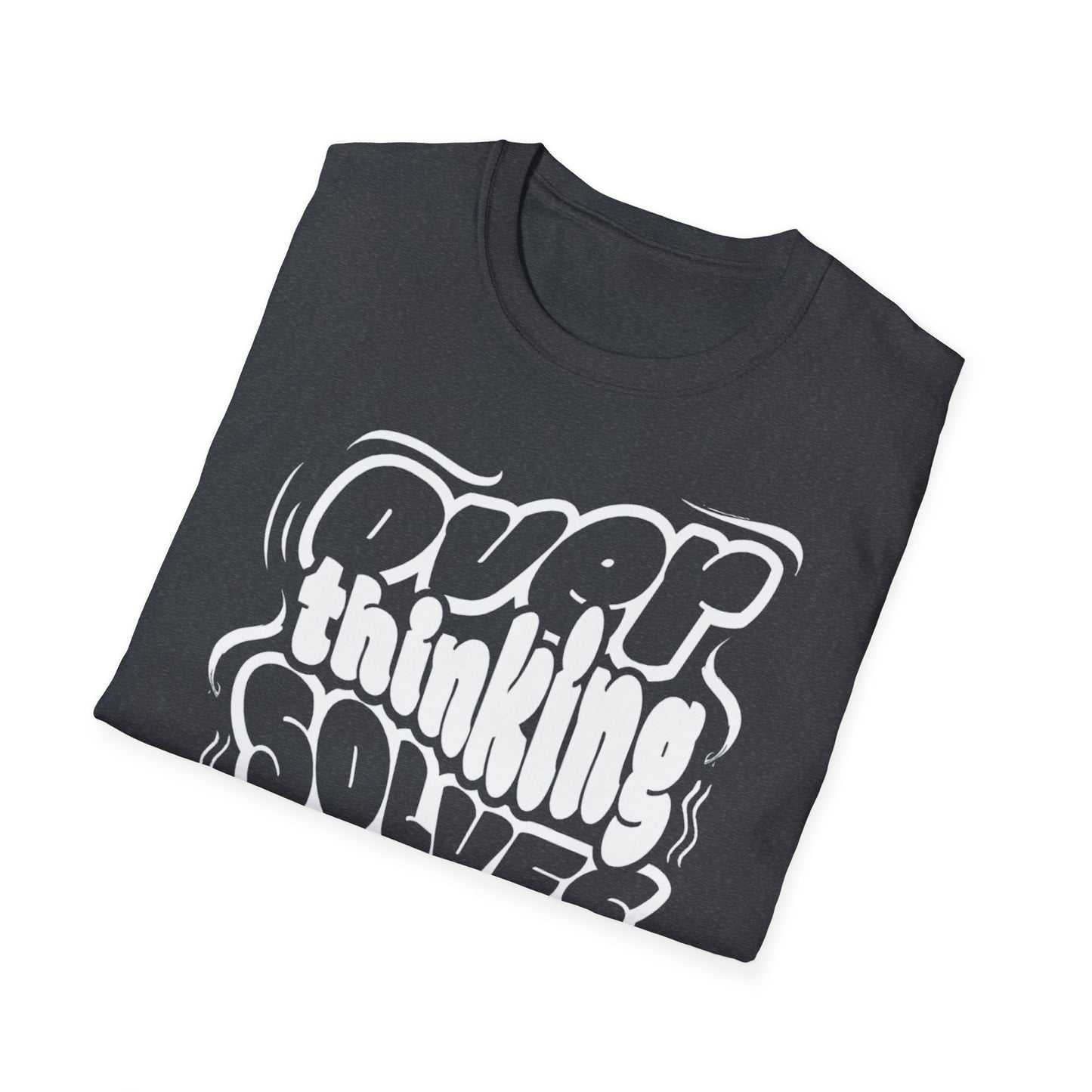 Overthinking Solves Nothing Unisex Tee