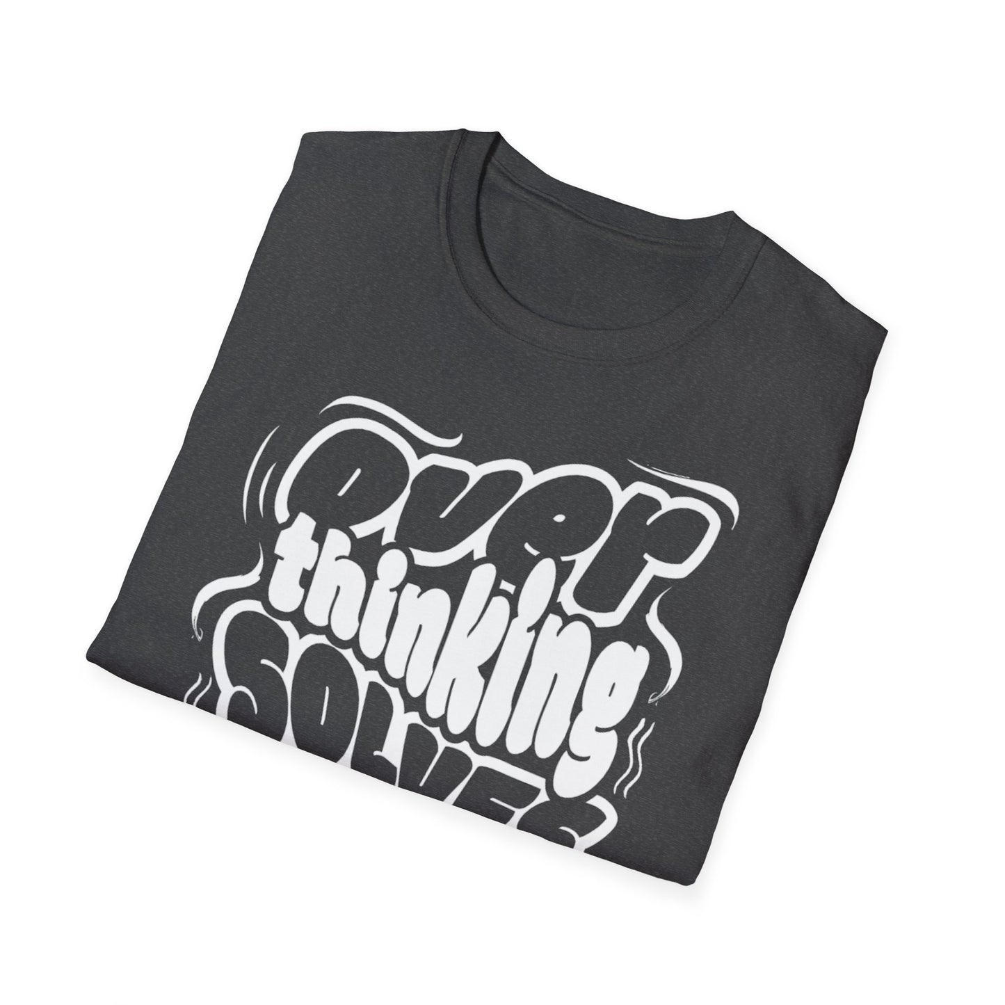 Overthinking Solves Nothing Unisex Tee